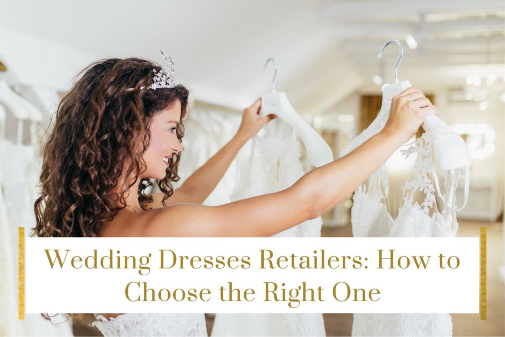 Wedding Dresses Retailers: How to Choose the Right One