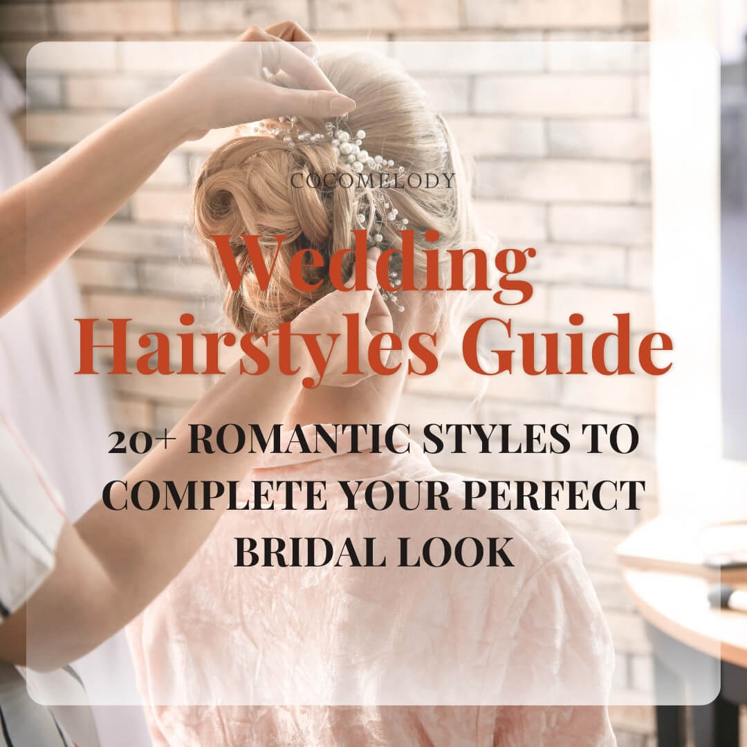 Wedding Hairstyles Guide: 20+ Romantic Styles to Complete Your Perfect Bridal Look
